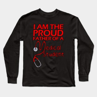 I Am the Proud Father of a Medical Student Long Sleeve T-Shirt